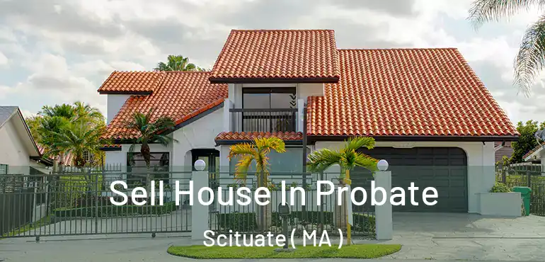  Sell House In Probate Scituate ( MA )