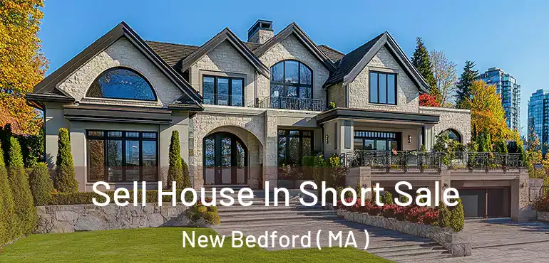  Sell House In Short Sale New Bedford ( MA )