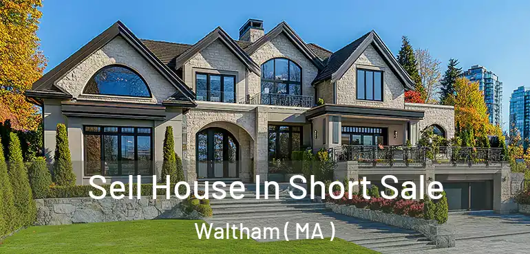  Sell House In Short Sale Waltham ( MA )