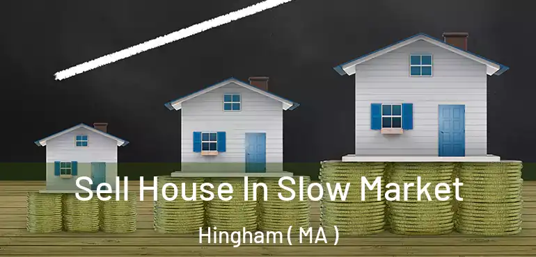  Sell House In Slow Market Hingham ( MA )