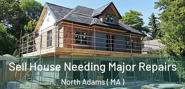  Sell House Needing Major Repairs North Adams ( MA )