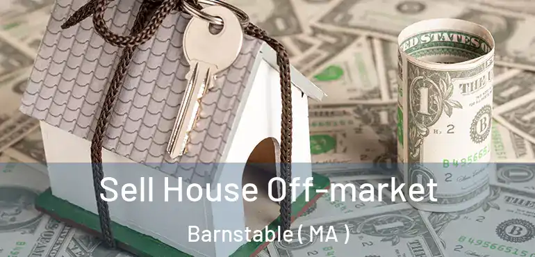  Sell House Off-market Barnstable ( MA )