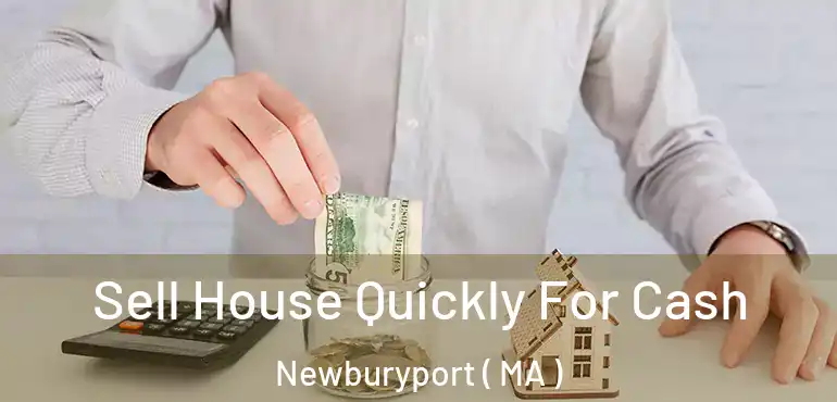  Sell House Quickly For Cash Newburyport ( MA )