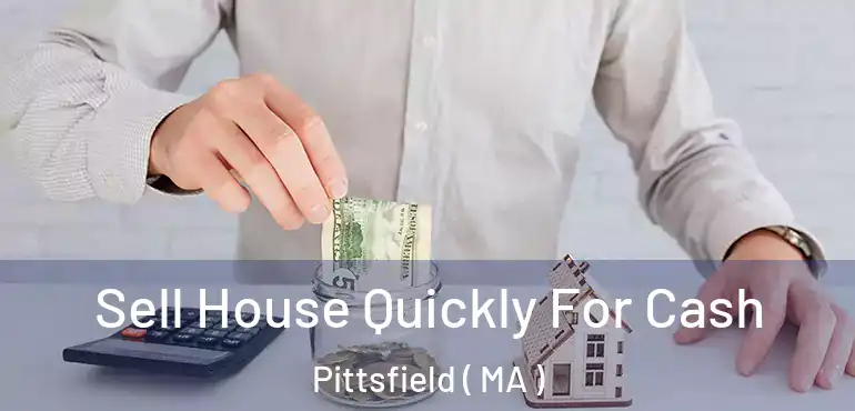  Sell House Quickly For Cash Pittsfield ( MA )