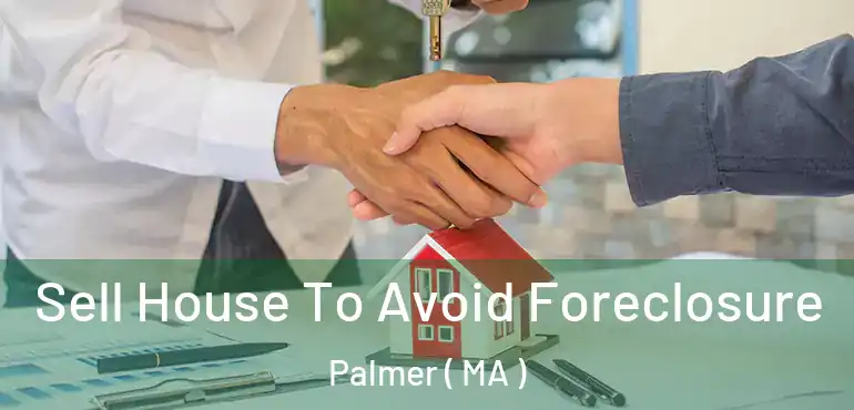 Sell House To Avoid Foreclosure Palmer ( MA )