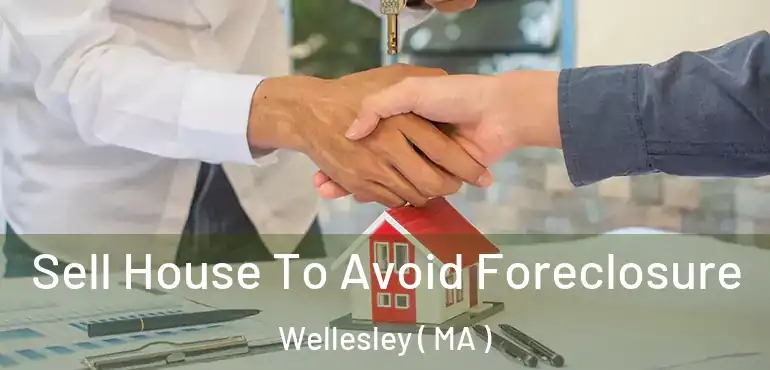  Sell House To Avoid Foreclosure Wellesley ( MA )