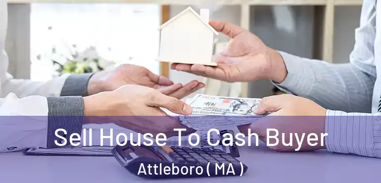  Sell House To Cash Buyer Attleboro ( MA )