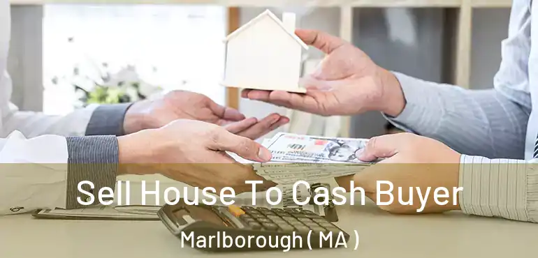  Sell House To Cash Buyer Marlborough ( MA )
