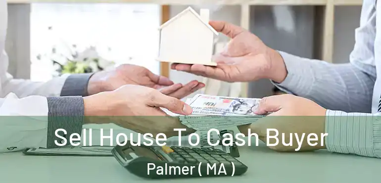  Sell House To Cash Buyer Palmer ( MA )