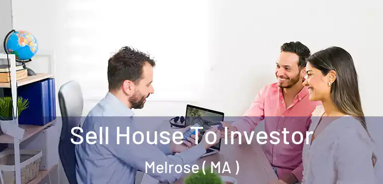  Sell House To Investor Melrose ( MA )