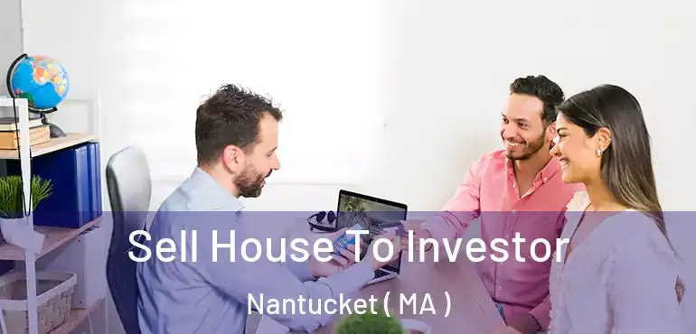  Sell House To Investor Nantucket ( MA )