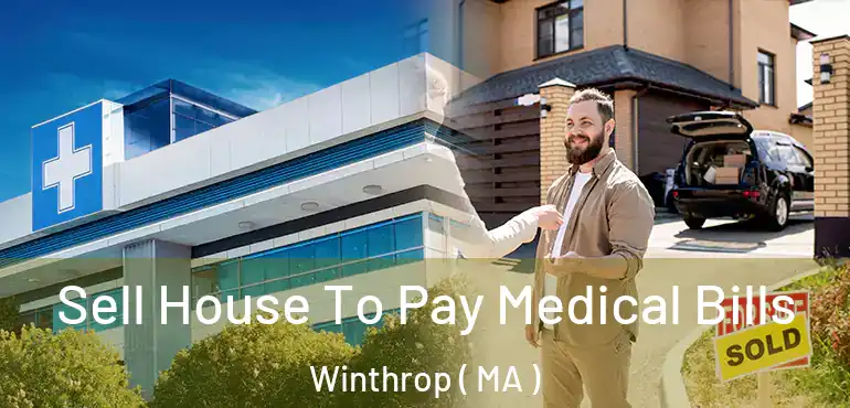  Sell House To Pay Medical Bills Winthrop ( MA )
