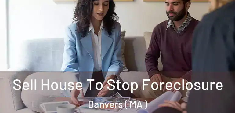 Sell House To Stop Foreclosure Danvers ( MA )