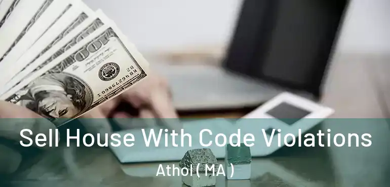  Sell House With Code Violations Athol ( MA )