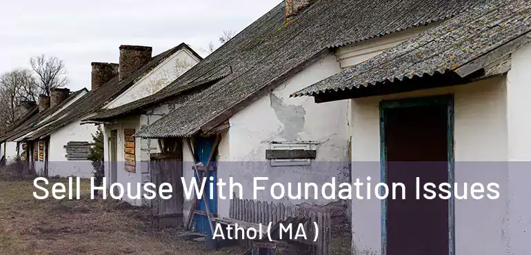  Sell House With Foundation Issues Athol ( MA )