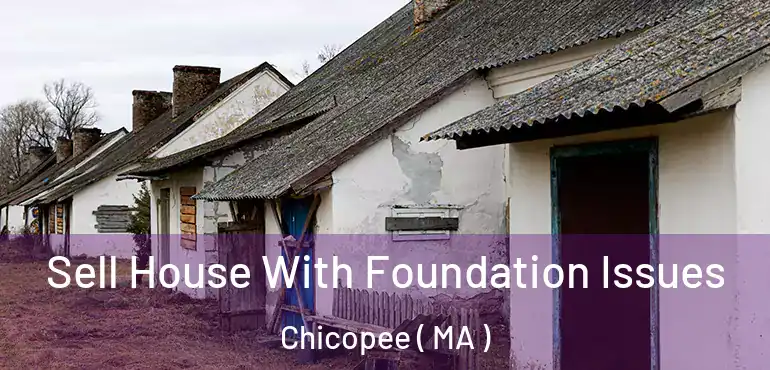  Sell House With Foundation Issues Chicopee ( MA )