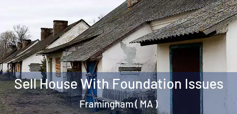  Sell House With Foundation Issues Framingham ( MA )