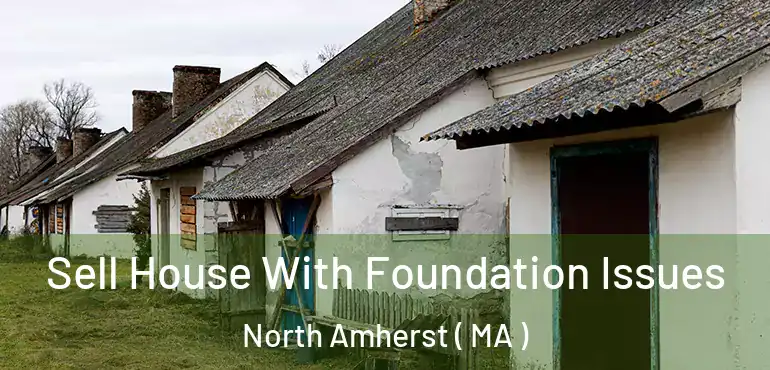  Sell House With Foundation Issues North Amherst ( MA )