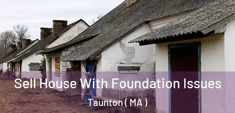  Sell House With Foundation Issues Taunton ( MA )