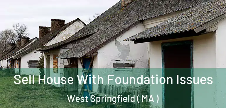  Sell House With Foundation Issues West Springfield ( MA )
