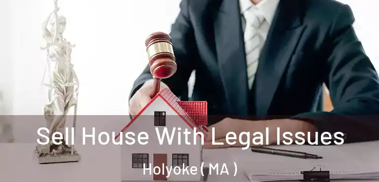  Sell House With Legal Issues Holyoke ( MA )