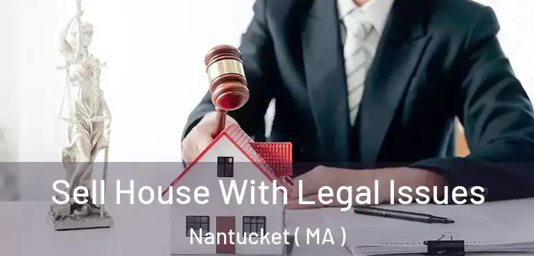  Sell House With Legal Issues Nantucket ( MA )