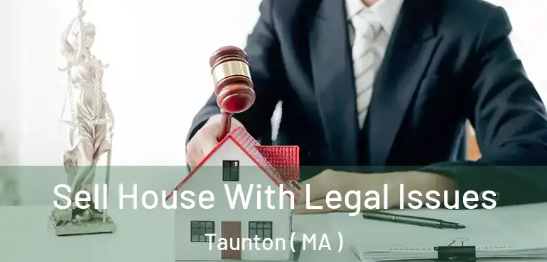  Sell House With Legal Issues Taunton ( MA )