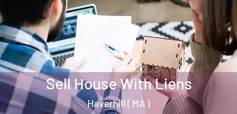  Sell House With Liens Haverhill ( MA )