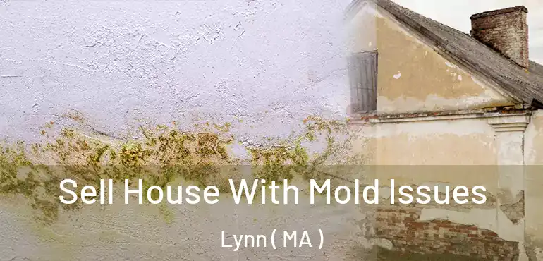 Sell House With Mold Issues Lynn ( MA )