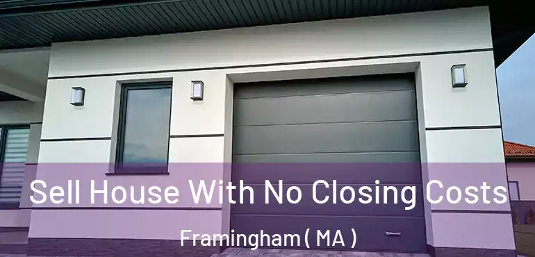  Sell House With No Closing Costs Framingham ( MA )
