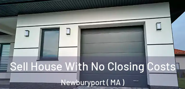  Sell House With No Closing Costs Newburyport ( MA )