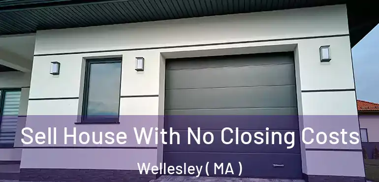  Sell House With No Closing Costs Wellesley ( MA )