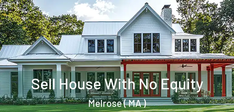 Sell House With No Equity Melrose ( MA )