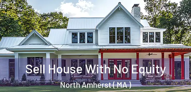  Sell House With No Equity North Amherst ( MA )