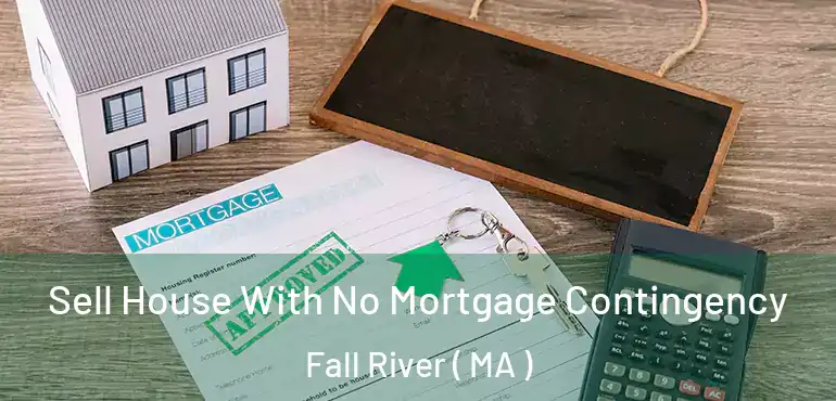  Sell House With No Mortgage Contingency Fall River ( MA )
