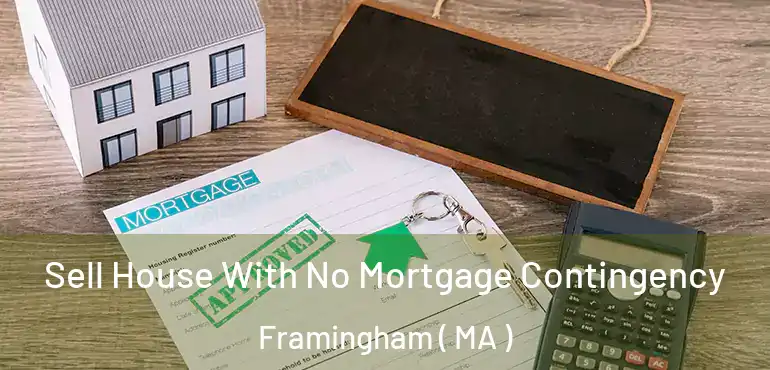  Sell House With No Mortgage Contingency Framingham ( MA )