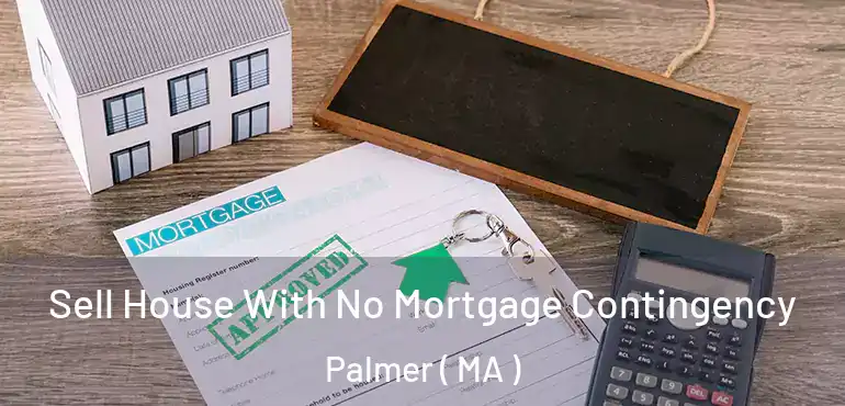  Sell House With No Mortgage Contingency Palmer ( MA )