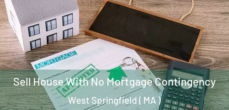  Sell House With No Mortgage Contingency West Springfield ( MA )