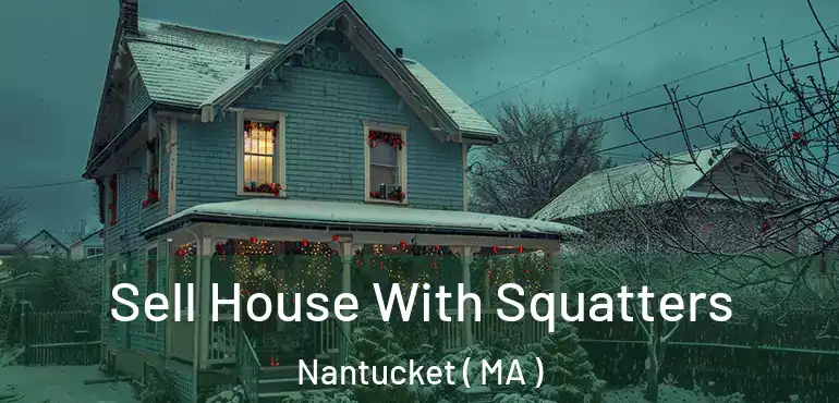  Sell House With Squatters Nantucket ( MA )