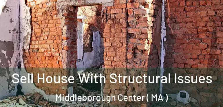  Sell House With Structural Issues Middleborough Center ( MA )