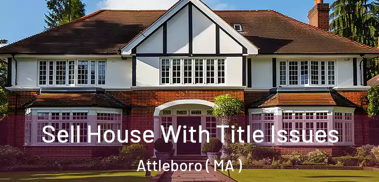  Sell House With Title Issues Attleboro ( MA )