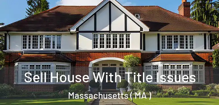  Sell House With Title Issues Massachusetts ( MA )