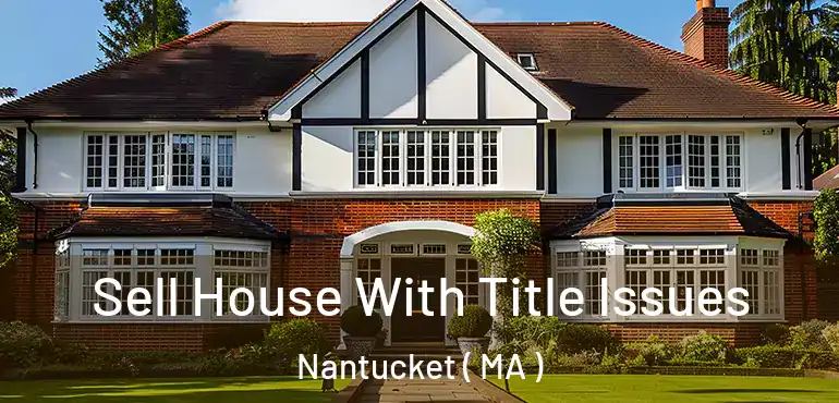  Sell House With Title Issues Nantucket ( MA )
