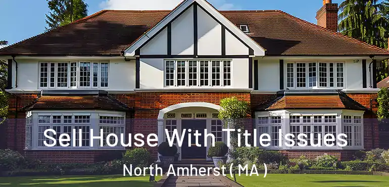  Sell House With Title Issues North Amherst ( MA )