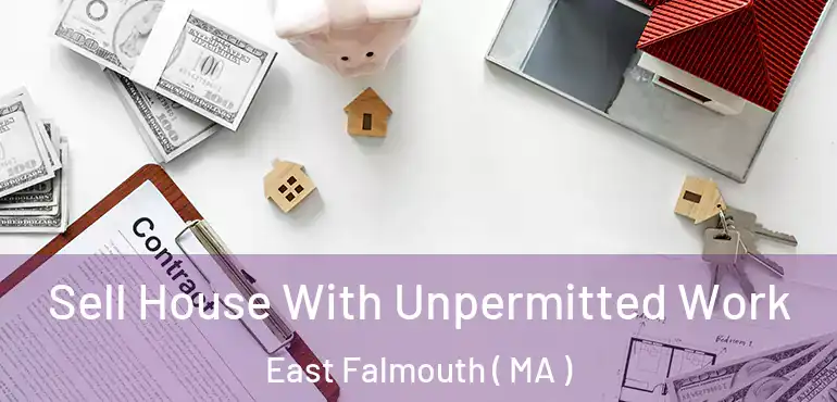  Sell House With Unpermitted Work East Falmouth ( MA )
