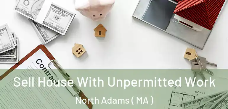  Sell House With Unpermitted Work North Adams ( MA )
