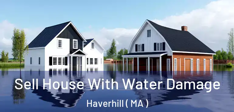 Sell House With Water Damage Haverhill ( MA )