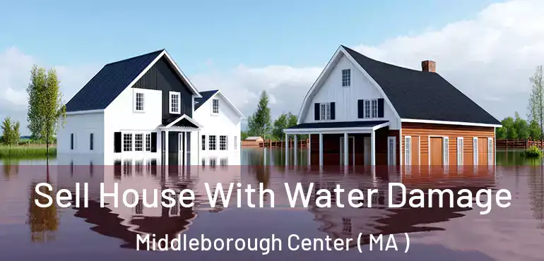  Sell House With Water Damage Middleborough Center ( MA )