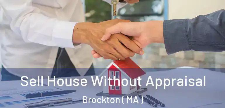  Sell House Without Appraisal Brockton ( MA )