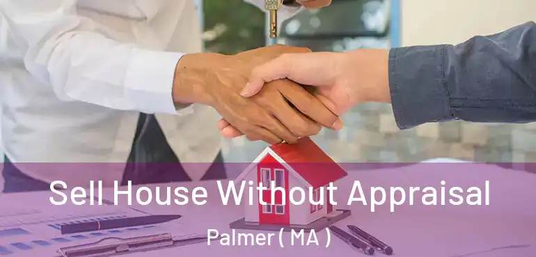  Sell House Without Appraisal Palmer ( MA )